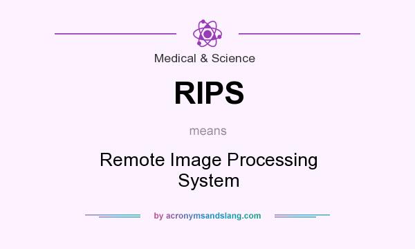 What does RIPS mean? It stands for Remote Image Processing System