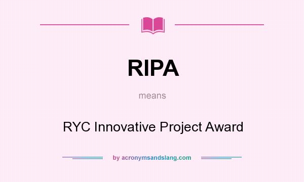 What does RIPA mean? It stands for RYC Innovative Project Award