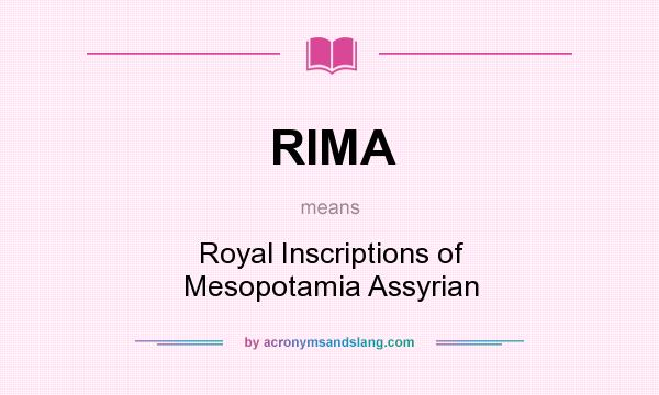 What does RIMA mean? It stands for Royal Inscriptions of Mesopotamia Assyrian