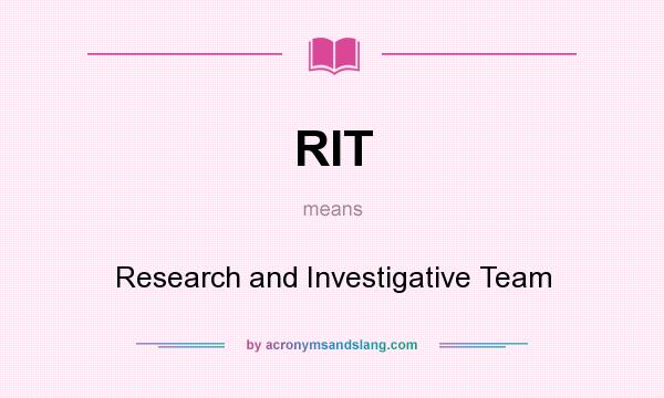 What does RIT mean? It stands for Research and Investigative Team