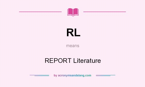 What does RL mean? It stands for REPORT Literature