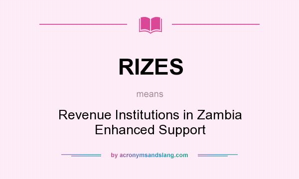 What does RIZES mean? It stands for Revenue Institutions in Zambia Enhanced Support