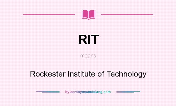 What does RIT mean? It stands for Rockester Institute of Technology