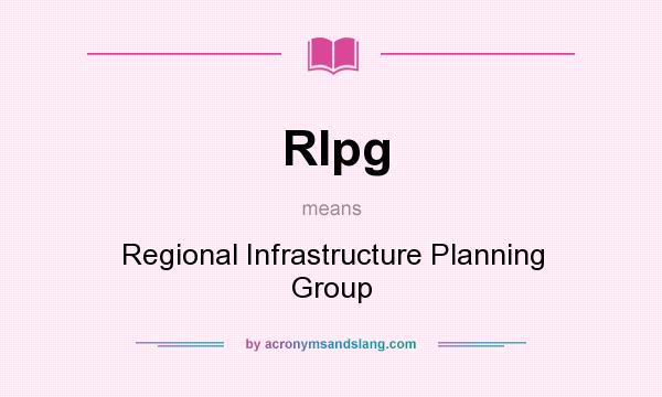 What does RIpg mean? It stands for Regional Infrastructure Planning Group