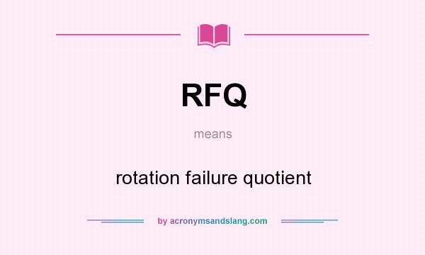 What does RFQ mean? It stands for rotation failure quotient