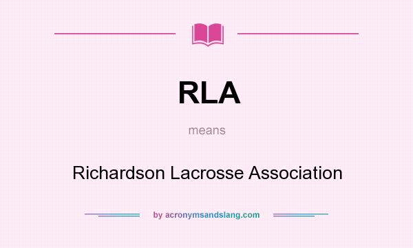 What does RLA mean? It stands for Richardson Lacrosse Association
