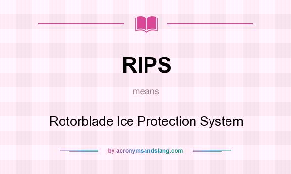 What does RIPS mean? It stands for Rotorblade Ice Protection System