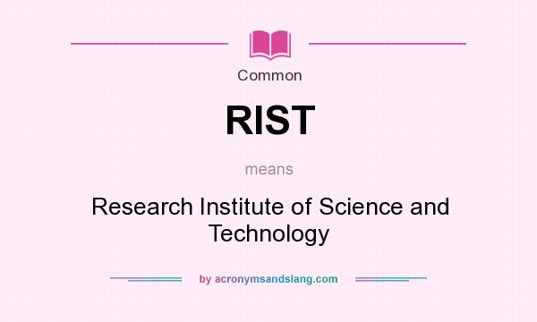 What does RIST mean? It stands for Research Institute of Science and Technology