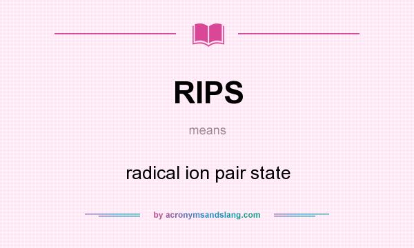 What does RIPS mean? It stands for radical ion pair state