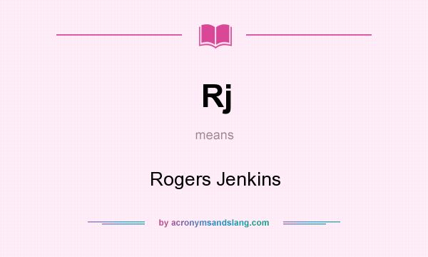 What does Rj mean? It stands for Rogers Jenkins