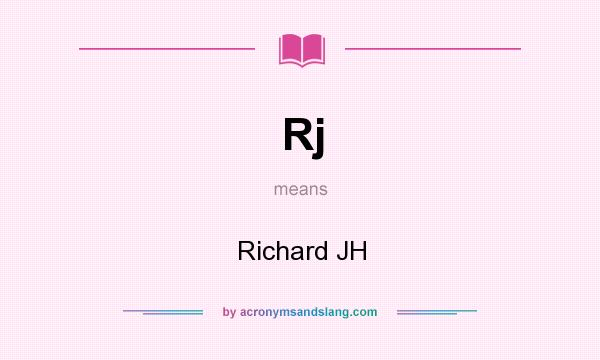 What does Rj mean? It stands for Richard JH