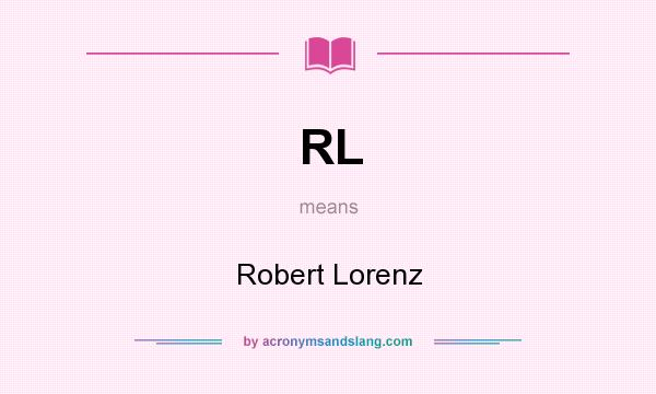 What does RL mean? It stands for Robert Lorenz
