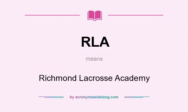 What does RLA mean? It stands for Richmond Lacrosse Academy