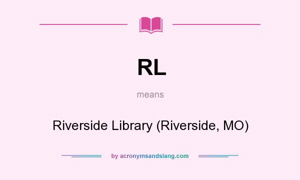 What does RL mean? It stands for Riverside Library (Riverside, MO)
