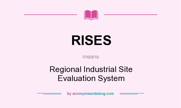 What does RISES mean? It stands for Regional Industrial Site Evaluation System