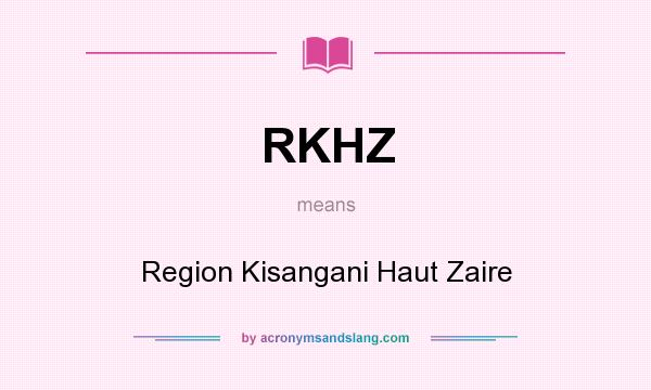 What does RKHZ mean? It stands for Region Kisangani Haut Zaire