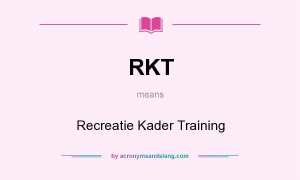 What does RKT mean? It stands for Recreatie Kader Training