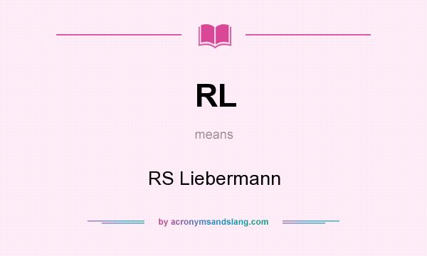 What does RL mean? It stands for RS Liebermann