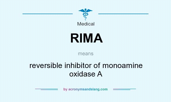 What does RIMA mean? It stands for reversible inhibitor of monoamine oxidase A