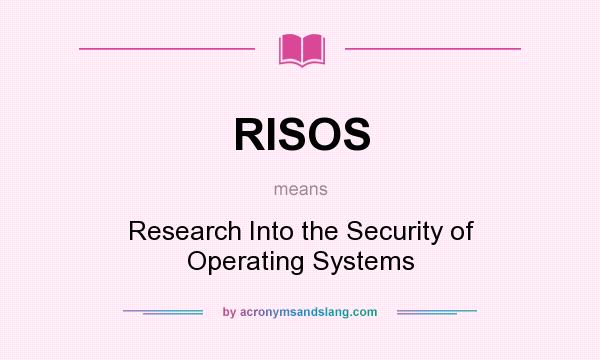 What does RISOS mean? It stands for Research Into the Security of Operating Systems