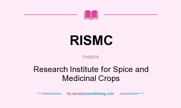 What does RISMC mean? It stands for Research Institute for Spice and Medicinal Crops