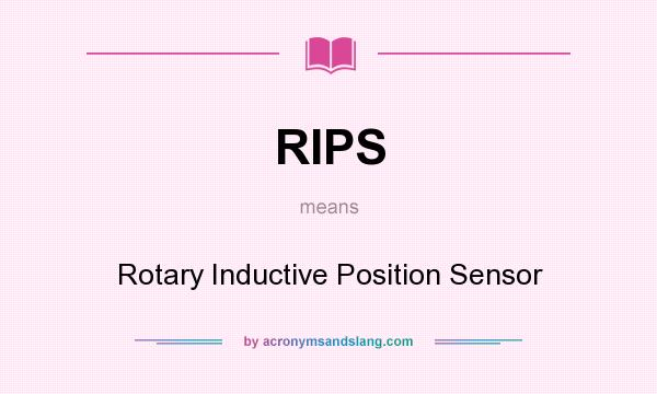 What does RIPS mean? It stands for Rotary Inductive Position Sensor