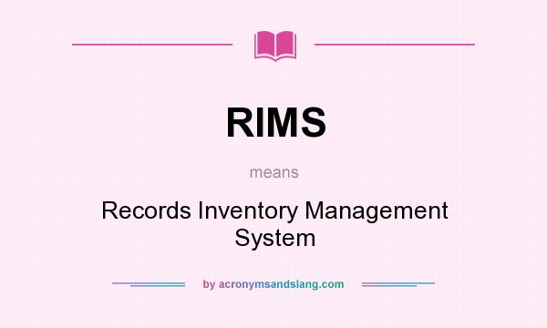 What does RIMS mean? It stands for Records Inventory Management System