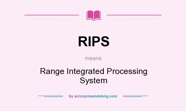 What does RIPS mean? It stands for Range Integrated Processing System
