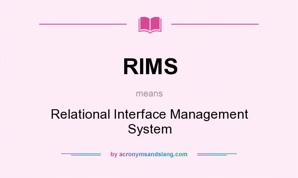 What does RIMS mean? It stands for Relational Interface Management System