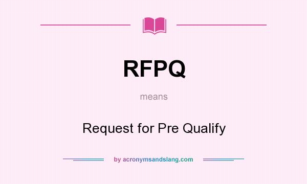 What does RFPQ mean? It stands for Request for Pre Qualify