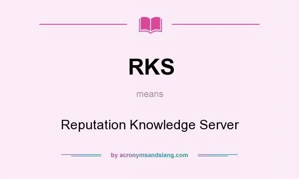 What does RKS mean? It stands for Reputation Knowledge Server