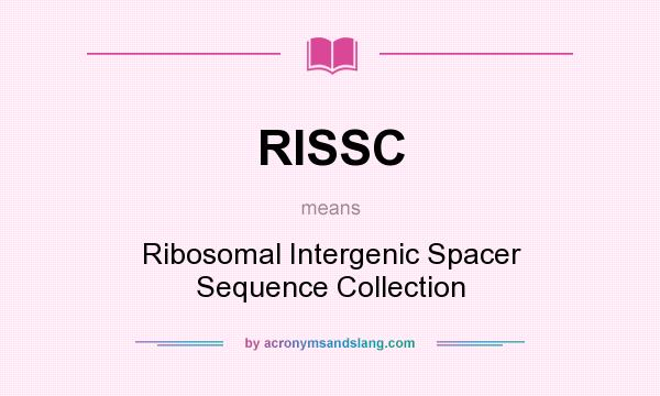 What does RISSC mean? It stands for Ribosomal Intergenic Spacer Sequence Collection