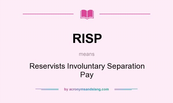 What does RISP mean? It stands for Reservists Involuntary Separation Pay