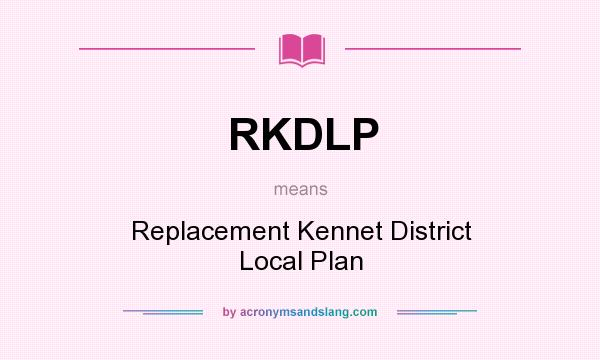 What does RKDLP mean? It stands for Replacement Kennet District Local Plan