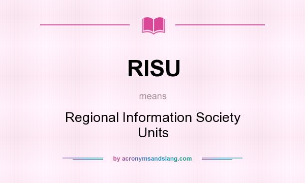 What does RISU mean? It stands for Regional Information Society Units