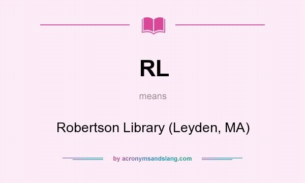 What does RL mean? It stands for Robertson Library (Leyden, MA)