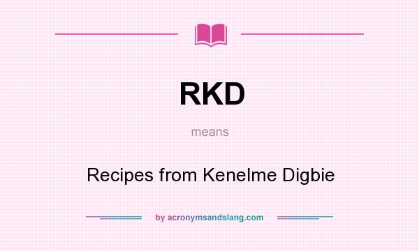 What does RKD mean? It stands for Recipes from Kenelme Digbie