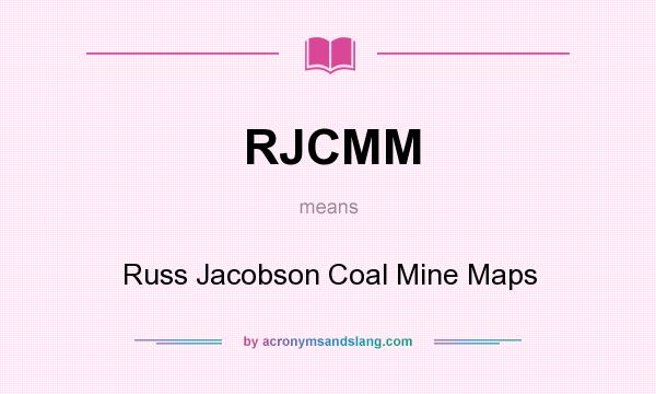 What does RJCMM mean? It stands for Russ Jacobson Coal Mine Maps