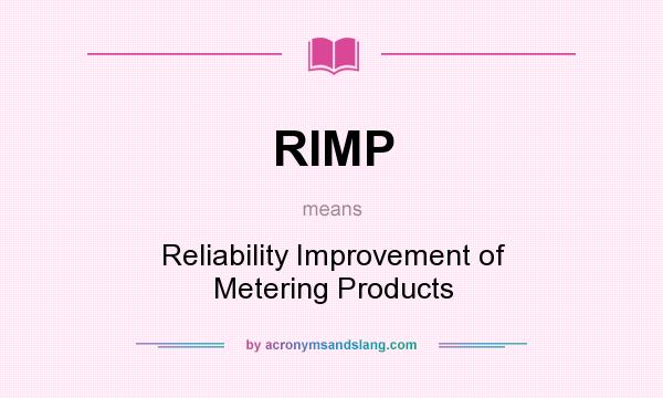 What does RIMP mean? It stands for Reliability Improvement of Metering Products
