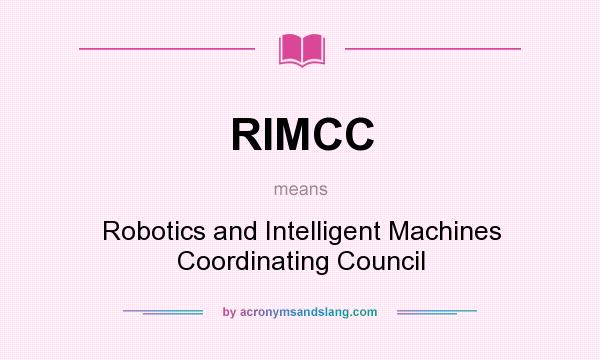 What does RIMCC mean? It stands for Robotics and Intelligent Machines Coordinating Council