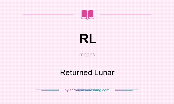 What does RL mean? It stands for Returned Lunar