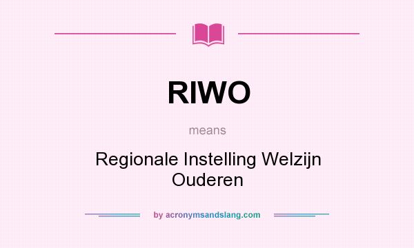 What does RIWO mean? It stands for Regionale Instelling Welzijn Ouderen