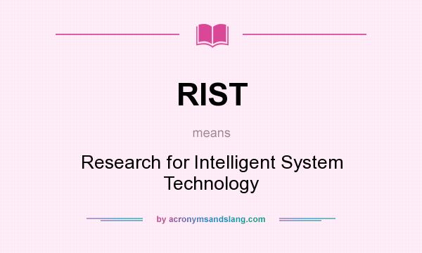 What does RIST mean? It stands for Research for Intelligent System Technology