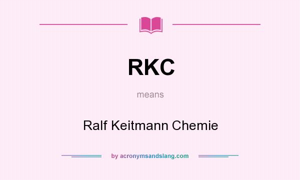 What does RKC mean? It stands for Ralf Keitmann Chemie