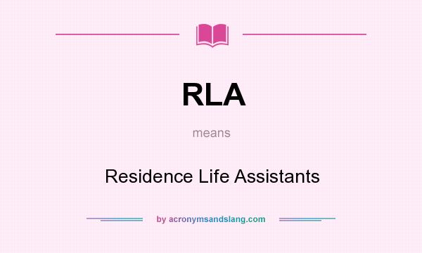What does RLA mean? It stands for Residence Life Assistants