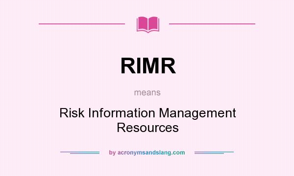 What does RIMR mean? It stands for Risk Information Management Resources