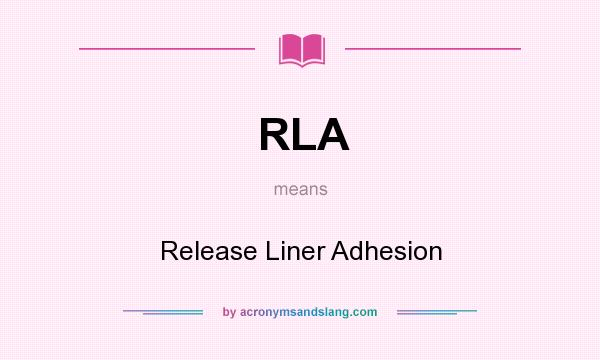 What does RLA mean? It stands for Release Liner Adhesion