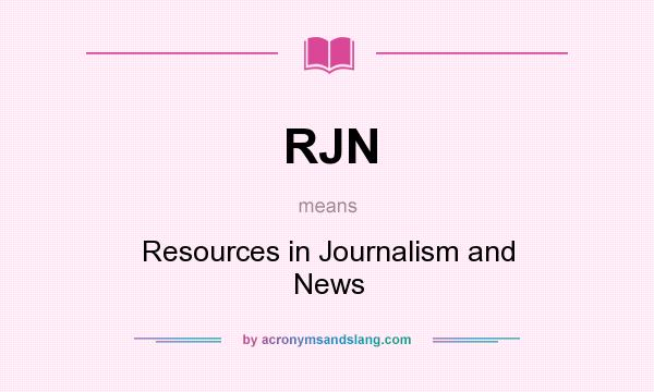 What does RJN mean? It stands for Resources in Journalism and News