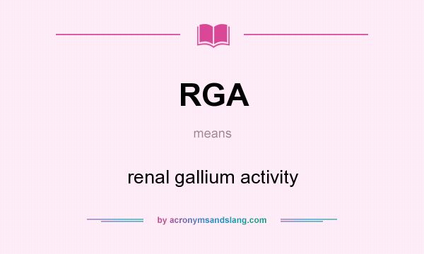 What does RGA mean? It stands for renal gallium activity