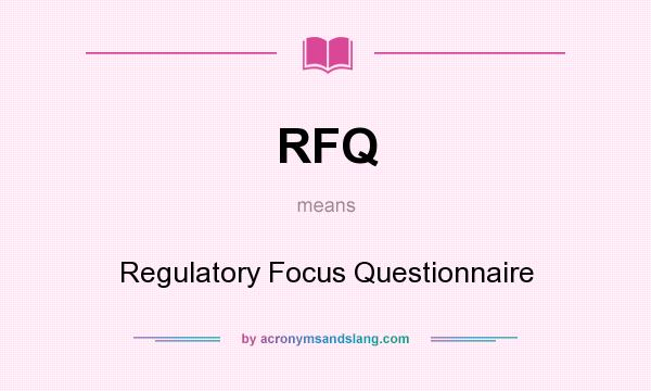 What does RFQ mean? It stands for Regulatory Focus Questionnaire